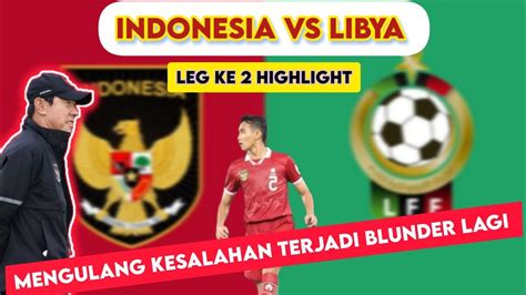 Indonesia VS Libya Highlight 2024 Tidak Bisa Belajar Dari Kesalahan