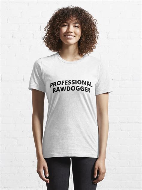 Professional Rawdogger T Shirt Professional Rawdogger Essential T