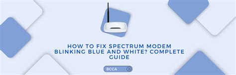 How To Fix Spectrum Modem Blinking Blue And White Bcca