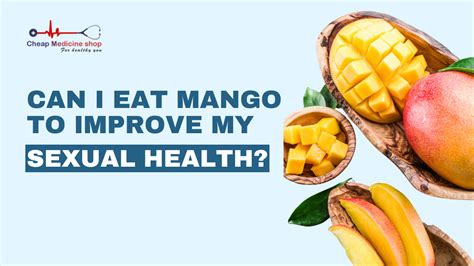 Can I Eat Mango To Improve My Sexual Health