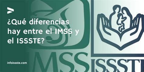 Qué diferencias hay entre el IMSS y el ISSSTE INFO ISSSTE