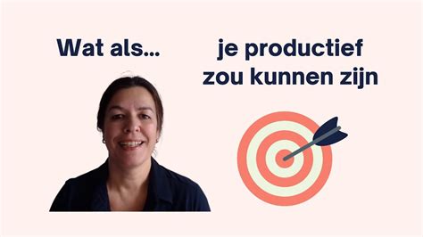 Hoe Word Je Productief Zodat Je Doelen Kunt Bereiken Youtube