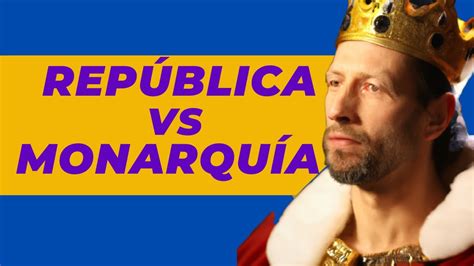 🛕 República Vs Monarquía 5 Diferencias Claves En El Sistema De Gobierno Youtube