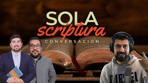 SOLA SCRIPTURA conversación con Leonardo Ayala YouTube