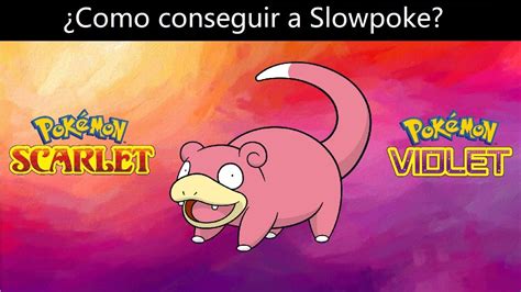 Como Conseguir A Slowpoke En Pokemon Escarlata Y Purpura Youtube