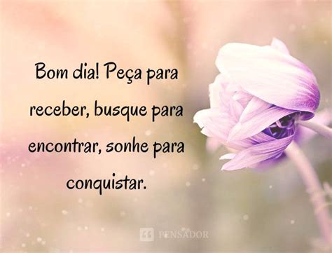 Bom Dia Motivacional 63 Frases Para Inspirar O Seu Dia Pensador