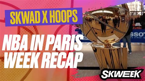 SKWEEK SKWAD X NBA PARIS WEEK RECAP YouTube