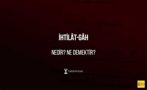 İhtilât gâh Nedir Ne Demektir