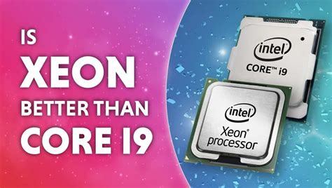 Is Intel Xeon Better Than Core I9 Wepc