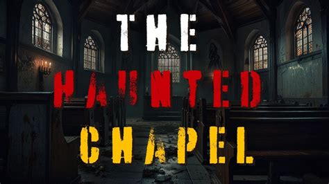 True Scary Horror Story From Reddit The Haunted Chapel Youtube