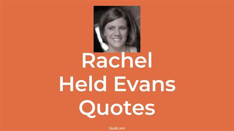 Rachel Held Evans Quotes About Bible Inspiring Empathetic Quotlr