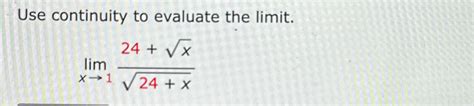 Solved Use Continuity To Evaluate The Limit Limx→124 X224 X2