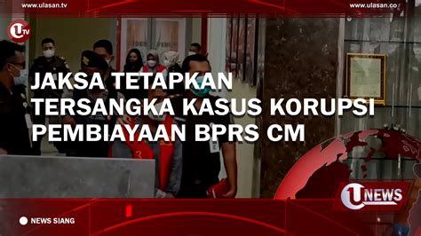 Video Jaksa Tetapkan Tersangka Kasus Korupsi Pembiayaan Bprs Cm