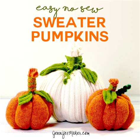 Sweater Pumpkins Tutorial Easy No Sew Project For Fall Jennifer Maker