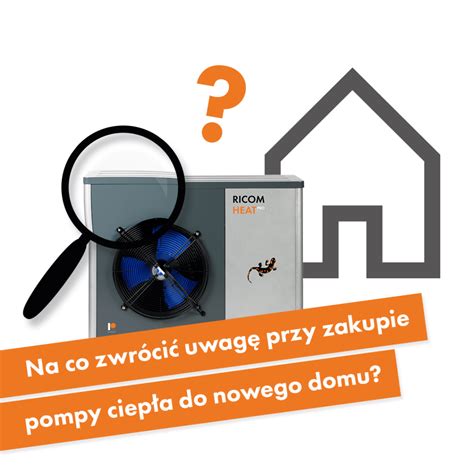 Na Co Zwr Ci Uwag Przy Zakupie Pompy Ciep A Do Nowego Domu