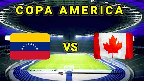 Venezuela Vs Canada 2024 Copa America Live Score Youtube