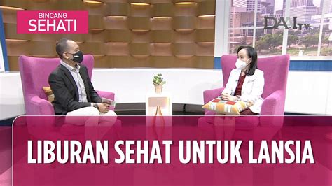 Liburan Sehat Untuk Lansia Bincang Sehati Part Youtube