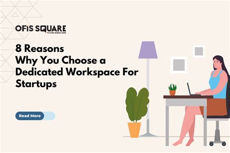 8 Reasons Why You Choose Dedicated Workspace For Startups Ofis Square