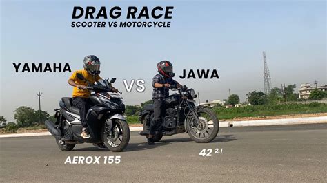 Jawa हर गय Jawa 42 2 1 vs Yamaha Aerox 155 Drag Race YouTube