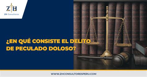 ¿en Qué Consiste El Delito De Peculado Doloso Zh Consultores