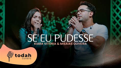 Kiara Vit Ria Feat Misaias Oliveira Se Eu Pudesse Cover Misaias