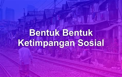 Mengenal Bentuk Bentuk Ketimpangan Sosial Matob Note Riset