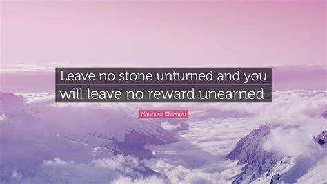 Matshona Dhliwayo Quote Leave No Stone Unturned And You Will Leave No