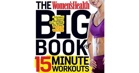 The Women S Health Big Book Of 15 Minute Workouts A Leaner Sexier Healthier You In 15