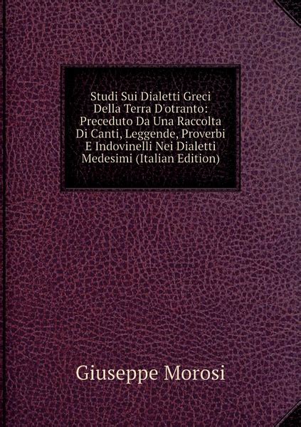 Studi Sui Dialetti Greci Della Terra D Otranto Preceduto Da Una