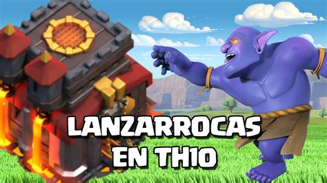 Se Puede Atacar Con LANZARROCAS AL 1 En TH10 Ataques Clash Of