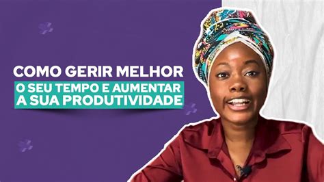 Como Gerir Melhor O Seu Tempo E Aumentar A Sua Produtividade Youtube