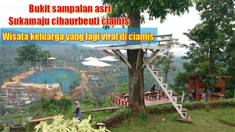 Libur Tlah Tiba Wisata Bukit Sampalan Asri Sukamaju Cihaurbeuti