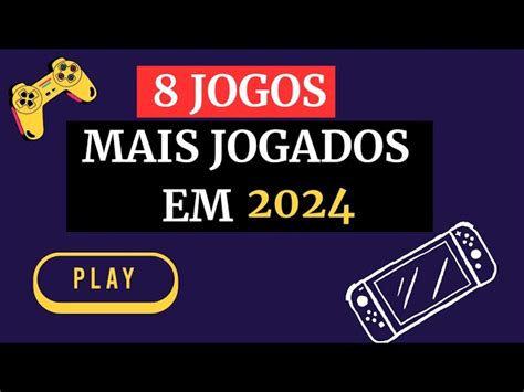 8 Jogos Mais Jogados Em 2024 Descubra Os Títulos Que Estão Ditando As Regras No Mundo Dos Jogos🐥