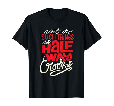 Amazon Ain T No Such Things As Half Way Crooks T Shirt Clothing