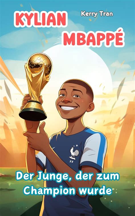 Kylian Mbapp Der Junge Der Zum Champion Wurde Illustriertes