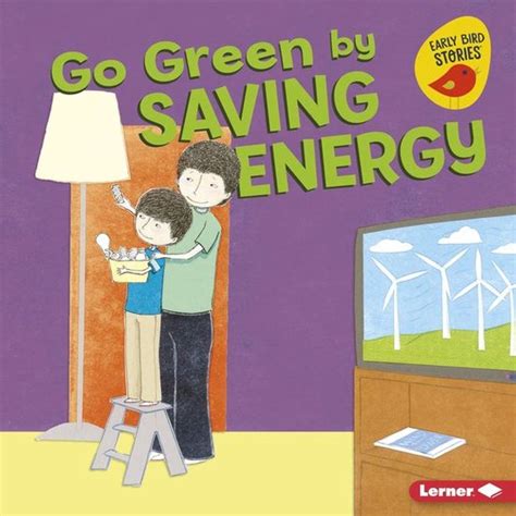 Go Green Early Bird Stories Go Green By Saving Energy Ebook