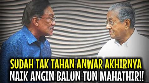 Sudah Tak Tahan Anwar Akhirnya Naik Angin Balun Tun Mahathir Pergh