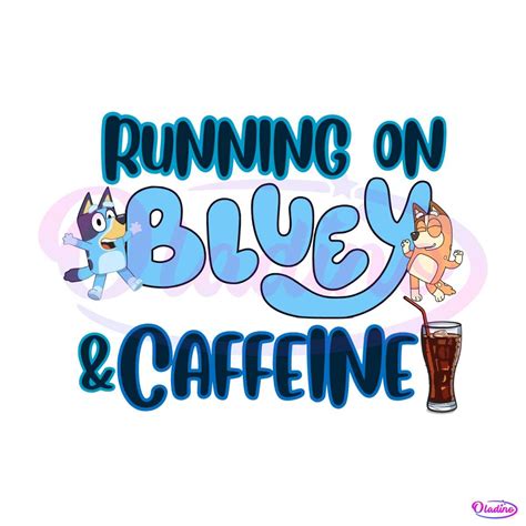 Running On Bluey And Caffeine Svg Graphic Design File Oladino