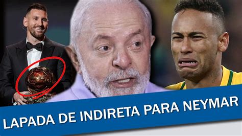 Lula Esculacha Neymar Ao Elogiar Messi N O Combina Farra