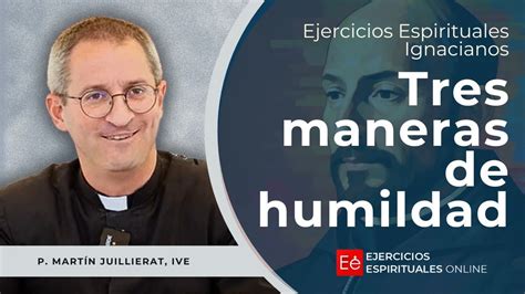 Tres Maneras de Humildad Ejercicios Espirituales 2024 P Martín