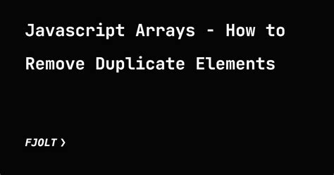 How To Remove Duplicate Elements In Javascript Arrays Hackernoon