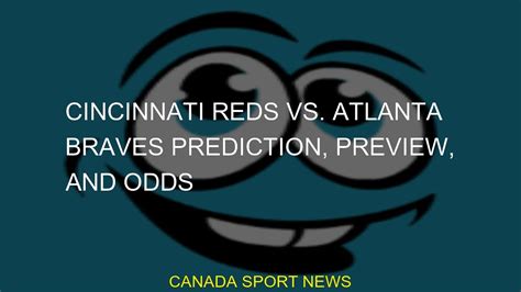 Cincinnati Reds Vs Atlanta Braves Prediction Preview And Odds Youtube