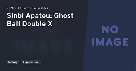 Sinbi Apateu: Ghost Ball Double X · AniList
