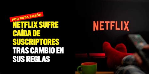 Netflix sufre importante caída de suscriptores tras cambio en sus reglas