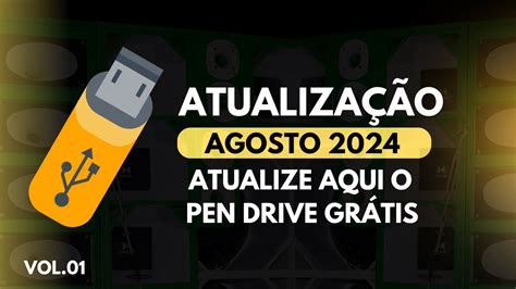 Atualiza O Agosto Vol Atualize Aqui O Pen Drive Gr Tis Youtube