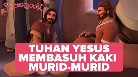 Tuhan Yesus Membasuh Kaki Murid Muridnya Superbook Youtube