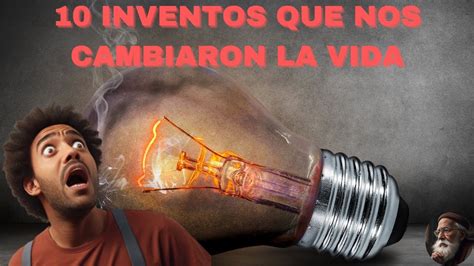 10 Inventos Que Cambiaron La Historia De La Humanidad YouTube