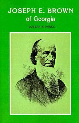 Joseph E. Brown of Georgia by Joseph Howard Parks | Goodreads