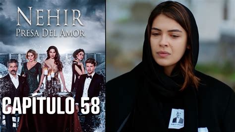 Nehir Presa Del Amor Capitulo 58 YouTube