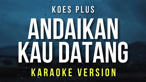 Andaikan Kau Datang Koes Plus Karaoke Youtube